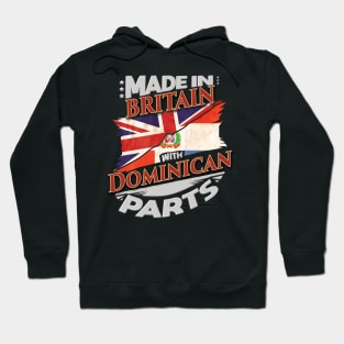 Made In Britain With Dominican Parts - Gift for Dominican From Dominican Republic Hoodie